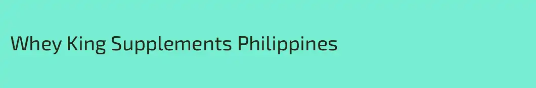 Whey King Supplements Philippines